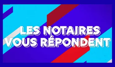 Les notaires vous répondent